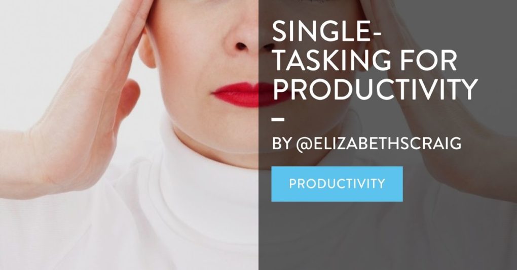 Stressed woman puts both hands to her head as the post title "Single-Tasking for Productivity" is superimposed on the top.